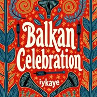Iykaye - Balkan Celebration