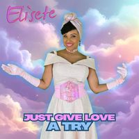 Elisete - Just Give Love a Try