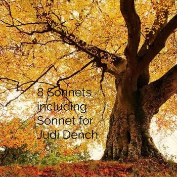 Michael Hanrahan Moore - 8 Sonnets Including Sonnet for Judi Dench