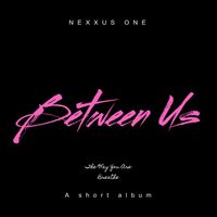 Nexxus One - Between Us