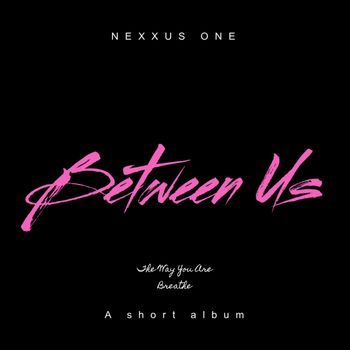 Nexxus One - Between Us