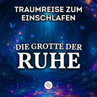 Marco Neumann - Die Grotte der Ruhe: Traumreise zum Einschlafen