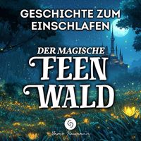 Marco Neumann - Der Magische Feenwald: Geschichte zum Einschlafen