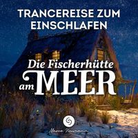 Marco Neumann - Trancereise zum Einschlafen: Die Fischerhütte am Meer