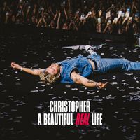 Christopher - A Beautiful Real Life (Explicit)