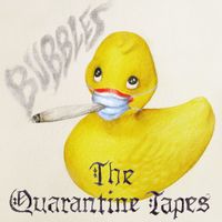 Bubbles - The Quarantine Tapes (Explicit)