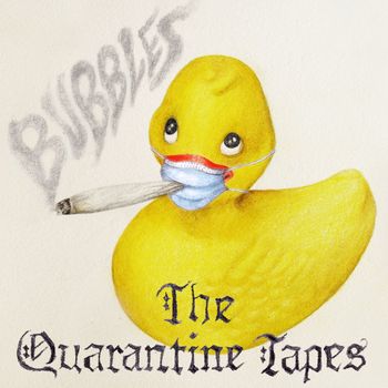 Bubbles - The Quarantine Tapes (Explicit)