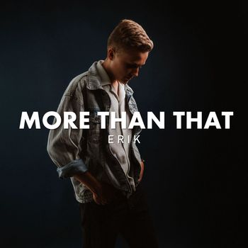 Erik - More Than That