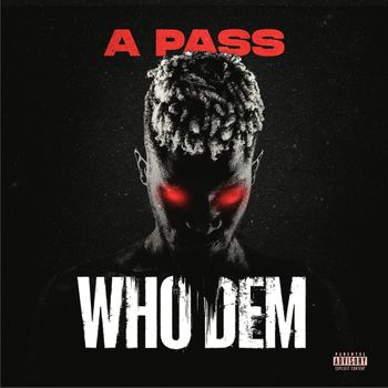 A Pass - Who Dem (Explicit)