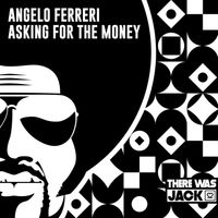 Angelo Ferreri - Asking for the Money (Extended Mix)