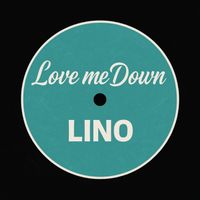 LINO - LOVE ME DOWN