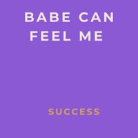 Success - Babe Can Feel Me