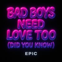 EPIC - Bad Boys Need Love Too ( Did You Know )