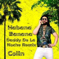 Colin - Habana Banana (Daddy De La Noche Remix)