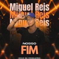 Miguel Reis - Nosso Fim