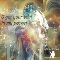 Mike Jones - I Got Your Soul in My Pocket