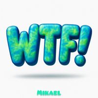 Mikael - WTF! (Explicit)