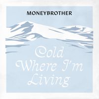 Moneybrother - Cold Where I´m Living