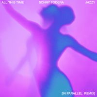 Sonny Fodera - All This Time (feat. Jazzy) (IN PARALLEL Remix)