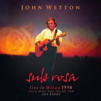 John Wetton - Sub Rosa ((Live, Milan, Italy, 5 July 1998) [2025 Remaster])