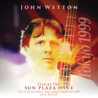 John Wetton - Live At The Sun Plaza, 1999 ((Live, Sun Plaza, Tokyo, Japan, 5 August 1999) [2025 Remaster])