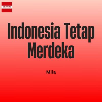 Mila - Indonesia Tetap Merdeka