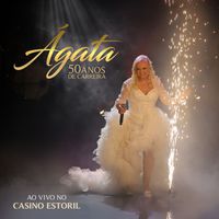 Ágata - 50 Anos De Carreira. Ao Vivo No Casino Do Estoril