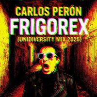 Carlos Perón - Frigorex (Unidiversity Mix 2025)