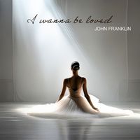 John Franklin - I Wanna Be Loved