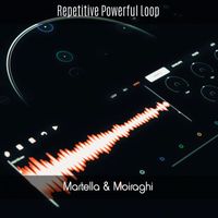 Martella & Moiraghi - Repetitive Powerful Loop