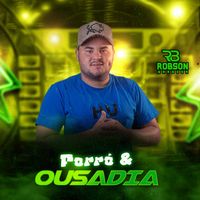 Robson Barbosa - Forró e Ousadia