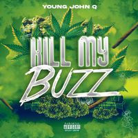 Young John Q - Kill My Buzz (Explicit)