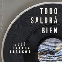 José Carlos Alarcón - Todo Saldrá Bien