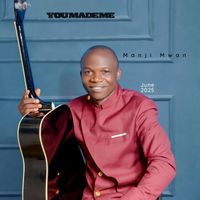 Manji Mwan - YOU MADE ME