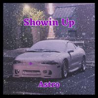 Astro - Showin up (Explicit)
