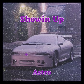 Astro - Showin up (Explicit)
