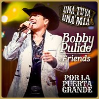 Bobby Pulido - Bobby Pulido & Friends Una Tuya Y Una Mía - Por La Puerta Grande (En Vivo)