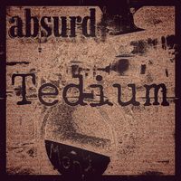 absurd - Tedium