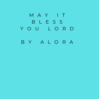 Alora - May it Bless You Lord (Edit)