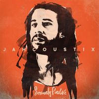 Jahcoustix - Seriously Positive