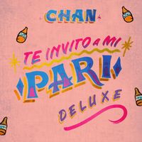 Chan - Te Invito A Mi Pari (Deluxe) (Explicit)