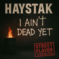 Haystak - I Aint Dead Yet (Street Flavor Version) (Explicit)