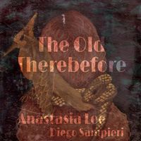 Anastasia Lee - The Old Therebefore (feat. Diego Sampieri)