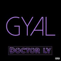 DOCTOR LY - GYAL (Explicit)