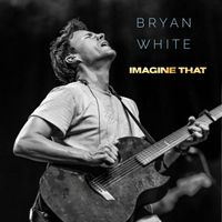Bryan White - Imagine That