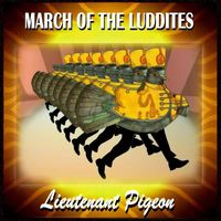 Lieutenant Pigeon - March Of The Luddites