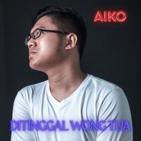 Aiko - Ditinggal Wong Tua
