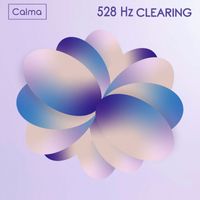 Calma - 528 Hz Clearing