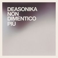 Deasonika - Non dimentico più