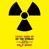 Ed The Spread - Toxic Geek